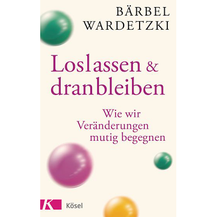 Buchcover: Loslassen und dranbleiben - Wie wir Veränderungen mutig begegnen von Bärbel Wardetzki